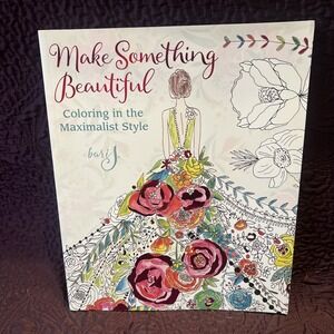 Make Something Beautiful: Coloring in the Maximalist Style by J. Bari Adult Craf